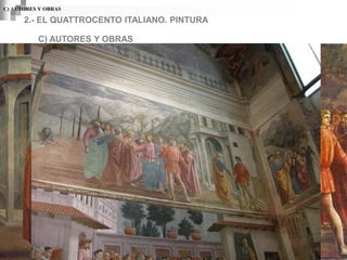 C) AUTORES Y OBRAS

      2.- EL QUATTROCENTO ITALIANO. PINTURA

          C) AUTORES Y OBRAS
                          MASACCIO (AREZZO 1401-1428)




                       CAPILLA BRANCACCI DE FLORENCIA
 