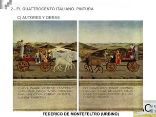 2.- EL QUATTROCENTO ITALIANO. PINTURA

  C) AUTORES Y OBRAS
         PIERO DELLA FRANCESCA (AREZZO 1420-1492)




              FEDERICO DE MONTEFELTRO (URBINO)
 