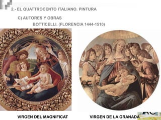2.- EL QUATTROCENTO ITALIANO. PINTURA

  C) AUTORES Y OBRAS
         BOTTICELLI. (FLORENCIA 1444-1510)




  VIRGEN DEL MAGNIFICAT            VIRGEN DE LA GRANADA
 