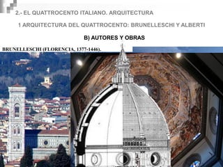 2.- EL QUATTROCENTO ITALIANO. ARQUITECTURA

     1 ARQUITECTURA DEL QUATTROCENTO: BRUNELLESCHI Y ALBERTI

                             B) AUTORES Y OBRAS

BRUNELLESCHI (FLORENCIA, 1377-1446).
 