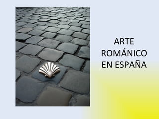 ARTE ROMÁNICO EN ESPAÑA 