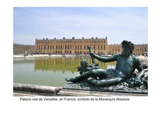 Palacio real de Versalles, en Francia, símbolo de la Monarquía Absoluta
 