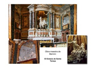 Obra maestra de
Bernini:
El Extasis de Santa
Teresa
 