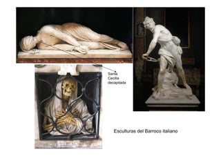 Esculturas del Barroco italiano
Santa
Cecilia
decapitada
 
