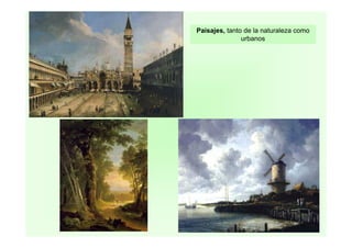 Paisajes, tanto de la naturaleza como
urbanos
 