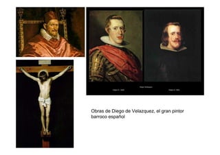 Retratos de Velazquez
Obras de Diego de Velazquez, el gran pintor
barroco español
 
