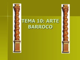 TEMA 10: ARTE BARROCO 