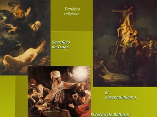 Sacrificio de Isaac El descendimiento . El festín de Baltasar Temática religiosa. 