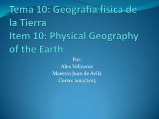 Por:
Alex Velizarov
Maestro Juan de Ávila
Curso: 2012/2013
 