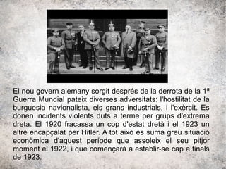 El nou govern alemany sorgit després de la derrota de la 1ª
Guerra Mundial pateix diverses adversitats: l'hostilitat de la
burguesia navionalista, els grans industrials, i l'exèrcit. Es
donen incidents violents duts a terme per grups d'extrema
dreta. El 1920 fracassa un cop d'estat dretà i el 1923 un
altre encapçalat per Hitler. A tot això es suma greu situació
econòmica d'aquest període que assoleix el seu pitjor
moment el 1922, i que començarà a establir-se cap a finals
de 1923.
 