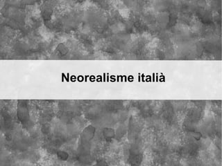 Neorealisme italià
 