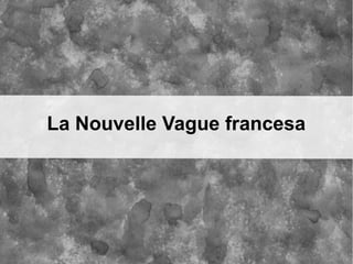 La Nouvelle Vague francesa
 