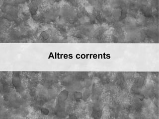 Altres corrents
 