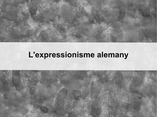 L'expressionisme alemany
 