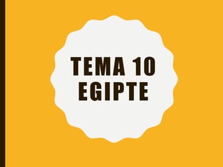 TEMA 10
EGIPTE
 