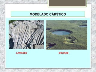 MODELADO CÁRSTICO
LAPIACES DOLINAS
 