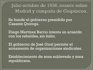    Se hunde el gobierno presidido por
    Casares Quiroga.
   Diego Martínez Barrio intenta un acuerdo
    con los rebel...