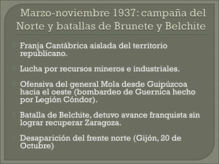    Franja Cantábrica aislada del territorio
    republicano.
   Lucha por recursos mineros e industriales.
   Ofensiva ...