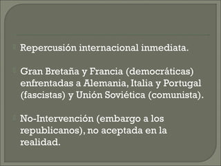    Repercusión internacional inmediata.

   Gran Bretaña y Francia (democráticas)
    enfrentadas a Alemania, Italia y P...