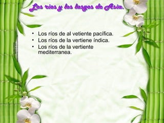 • Los ríos de al vetiente pacífica.
• Los ríos de la vertiene índica.
• Los ríos de la vertiente
  mediterranea.
 