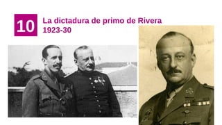 10
La dictadura de primo de Rivera
1923-30
 