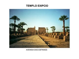 AVENIDA DAS ESFINXES
TEMPLO EXIPCIO
 