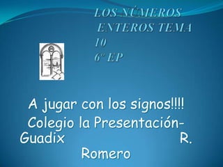 A jugar con los signos!!!!
 Colegio la Presentación-
Guadix                    R.
          Romero
 