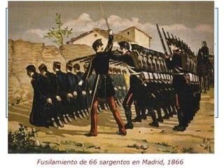 La SUBLEVACIÓN DEL CUARTEL DE SAN GIL 
MOTÍN contra la reina Isabel II que se produjo el 22 de junio
de 1866 en Madrid bajo los auspicios de los partidos
progresista y democrático con la intención de derribar
la monarquía.
Novedad "los movimientos revolucionarios hasta 1866 no
habían puesto en duda la legitimidad de Isabel II, limitándose
a pedir una política o un texto más liberales, otra Regencia, o
un cambio de gobierno", y en cambio "a partir de aquella
fecha la revolución añadía a sus aspiraciones el
destronamiento de los Borbones"
 