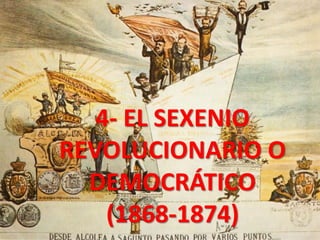 4- EL SEXENIO
REVOLUCIONARIO O
DEMOCRÁTICO
(1868-1874)
 