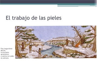 El trabajo de las pieles
 