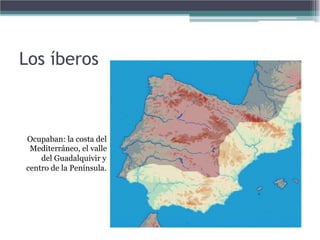 Los íberos



Ocupaban: la costa del
 Mediterráneo, el valle
    del Guadalquivir y
centro de la Península.
 