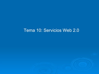 Tema 10: Servicios Web 2.0 