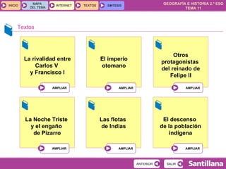 Textos La rivalidad entre Carlos V  y Francisco I El imperio otomano Otros protagonistas  del reinado de Felipe II La Noche Triste  y el engaño  de Pizarro Las flotas  de Indias El descenso  de la población indígena 