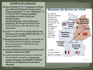 1947 un periodista estadounidense, contribuyó a la creación y divulgación del término guerra fría para definir las tensiones entre los dos bloques antagónicos al término de la guerra mundial.1947 año que marcó el comienzo de la guerra fría, fecha en la que el presidente estadounidense Truman pidió al Congreso de Estados Unidos autorización para ayudar a Grecia y a Turquía, pues creía necesario frenar la  expansión soviética.Los dirigentes e ideólogos soviéticos alertaban sobre el peligro del expansionismo estadounidense.La Unión Soviética era el único representante del mundo comunista, y la victoria en la guerra les había brindado  a ambos países la oportunidad de extender sus áreas de influencia.Después de la guerra, la Unión Soviética contribuyó a imponer gobiernos comunistas en la mayoría de los países de Europa Oriental. Truman