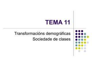 TEMA 11 Transformacións demográficas Sociedade de clases 