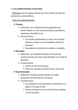 2. Los establecimientos comerciales.

- Definición: son los lugares donde los comerciantes venden los
productos a consumid...