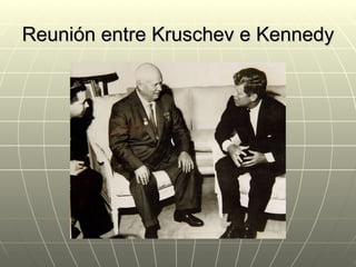 Reunión entre Kruschev e Kennedy
 