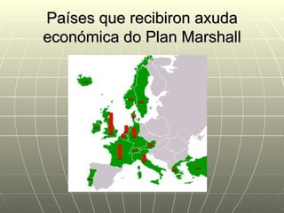 Países que recibiron axuda
económica do Plan Marshall
 