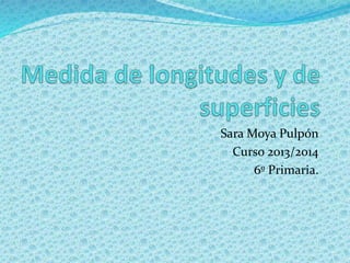 Sara Moya Pulpón
Curso 2013/2014
6º Primaria.
 