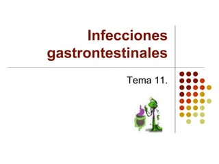 Infecciones
gastrontestinales
Tema 11.
 
