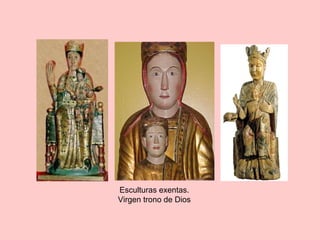 Esculturas exentas.
Virgen trono de Dios
 