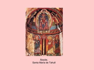 Ábside.
Santa María de Tahull
 