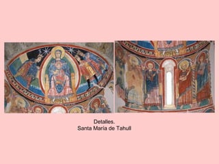 Detalles.
Santa María de Tahull
 