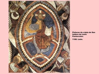 Pinturas da cripta de San
Isidoro de León:
Pantocrator.
1180. León.
 