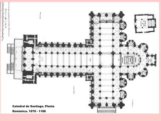 Catedral de Santiago. Planta
Románica. 1070 - 1188
 