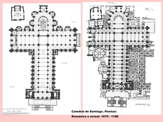 Catedral de Santiago. Plantas:
Románica e actual. 1070 - 1188
 