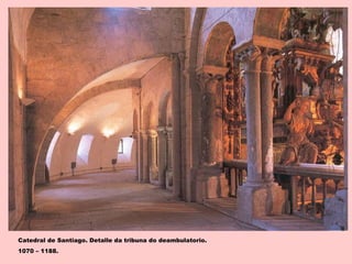 Catedral de Santiago. Detalle da tribuna do deambulatorio.
1070 – 1188.
 