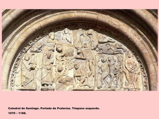 Catedral de Santiago. Portada de Praterías. Tímpano esquerdo.
1070 – 1188.
 