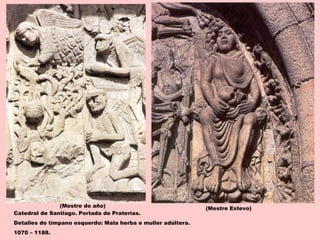 Catedral de Santiago. Portada de Praterías.
Detalles do tímpano esquerdo: Mala herba e muller adúltera.
1070 – 1188.
(Mestre Estevo)(Mestre do año)
 