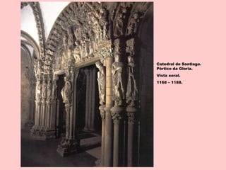 Catedral de Santiago.
Pórtico da Gloria.
Vista xeral.
1168 – 1188.
 